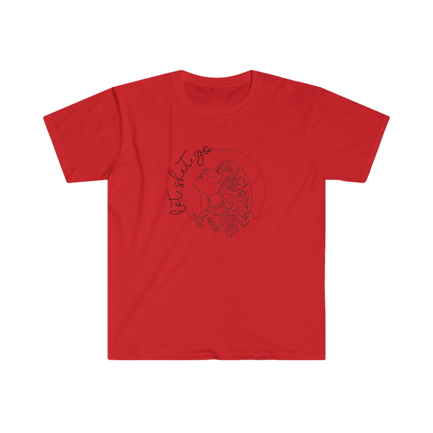 Let Shit Go T-Shirt; Soft Style Crew Neck T-Shirt