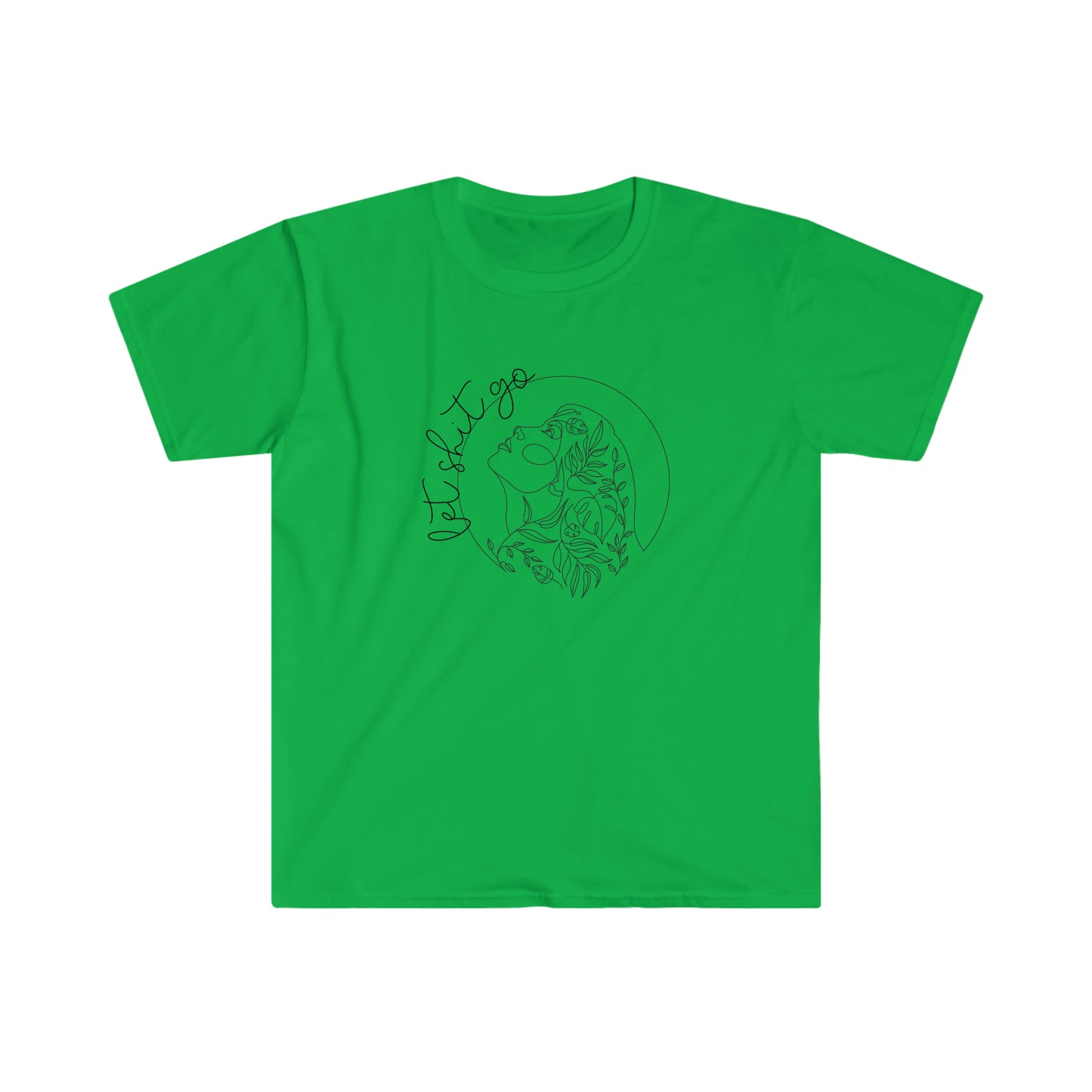 Let Shit Go T-Shirt; Soft Style Crew Neck T-Shirt