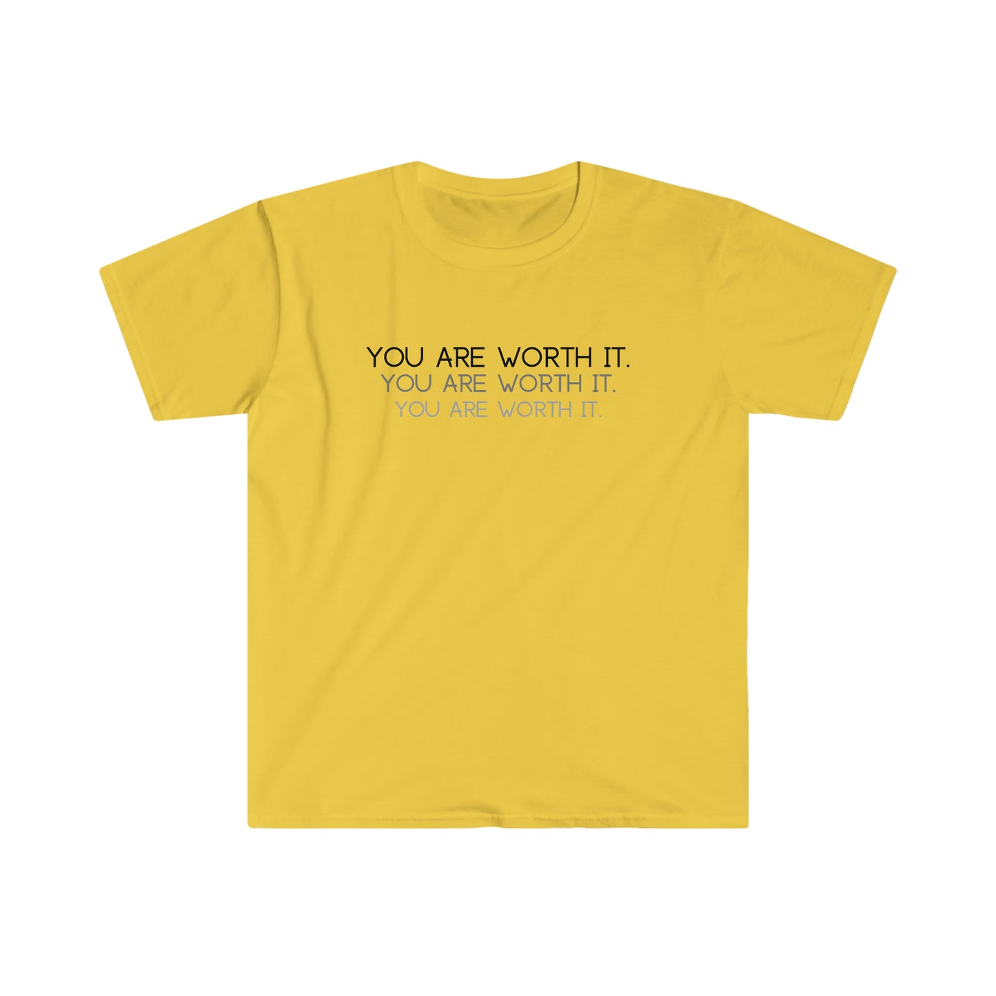 You are worth it T-Shirt; Shadow Text Unisex Soft Style T-Shirt