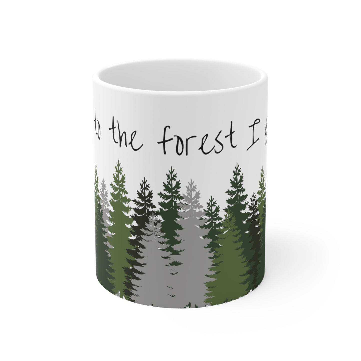 Into the forest I go... Mug; 11 oz Ceramic Coffee Cup; John Muir Quote Mug