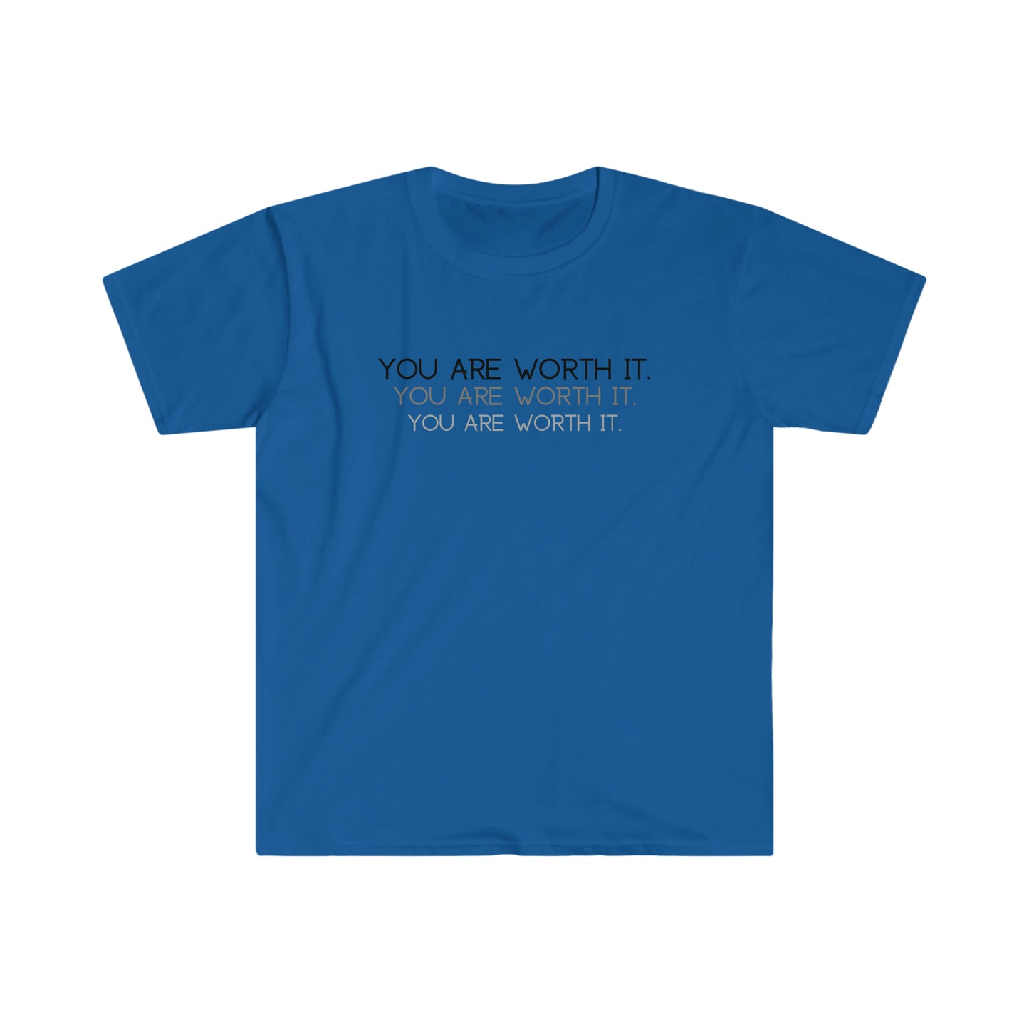 You are worth it T-Shirt; Shadow Text Unisex Soft Style T-Shirt