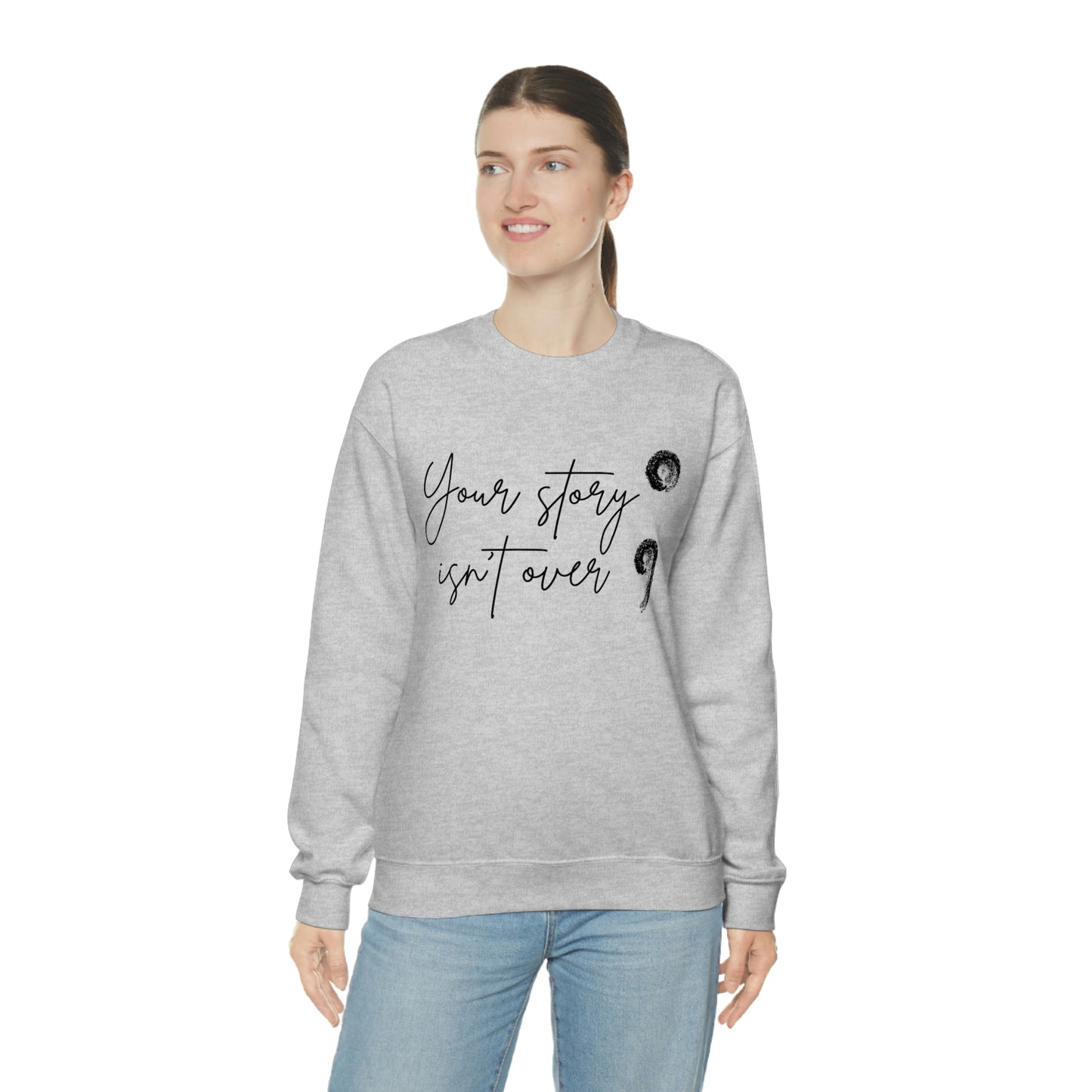 Your Story Isn’t Over Crew Neck Sweatshirt; Suicide Awareness Sweatshirt; Semicolon Sweatshirt