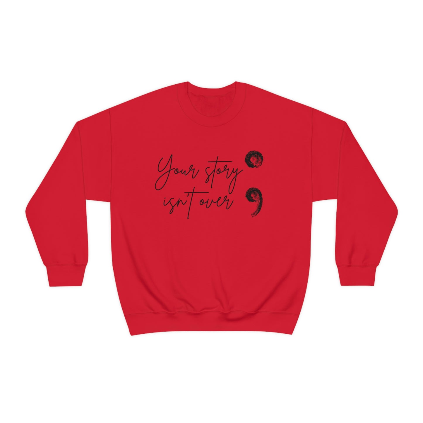 Your Story Isn’t Over Crew Neck Sweatshirt; Suicide Awareness Sweatshirt; Semicolon Sweatshirt