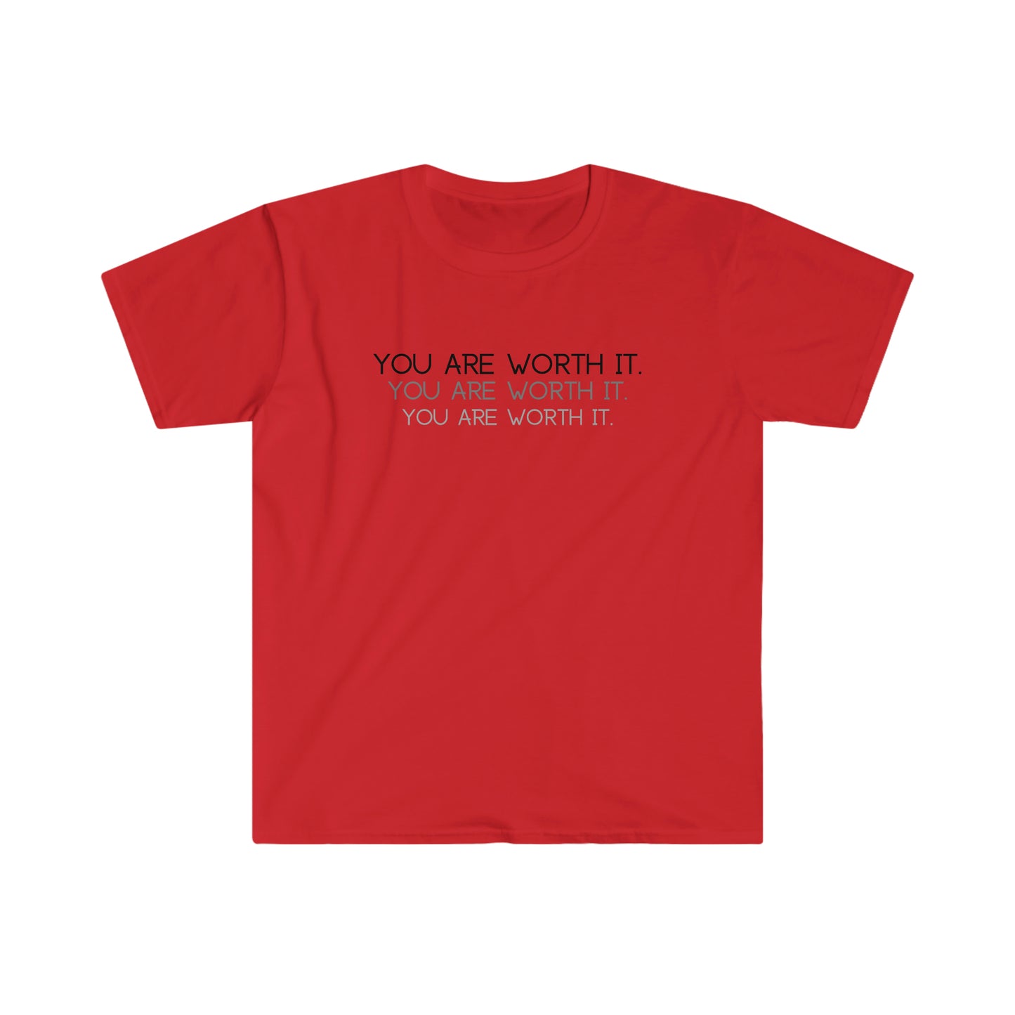 You are worth it T-Shirt; Shadow Text Unisex Soft Style T-Shirt