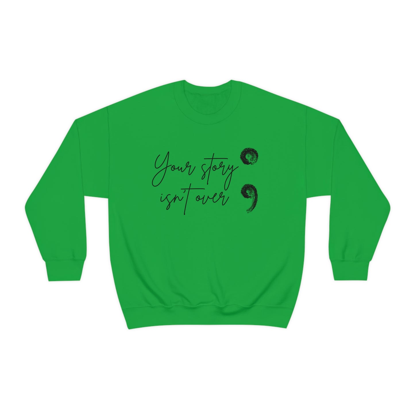 Your Story Isn’t Over Crew Neck Sweatshirt; Suicide Awareness Sweatshirt; Semicolon Sweatshirt