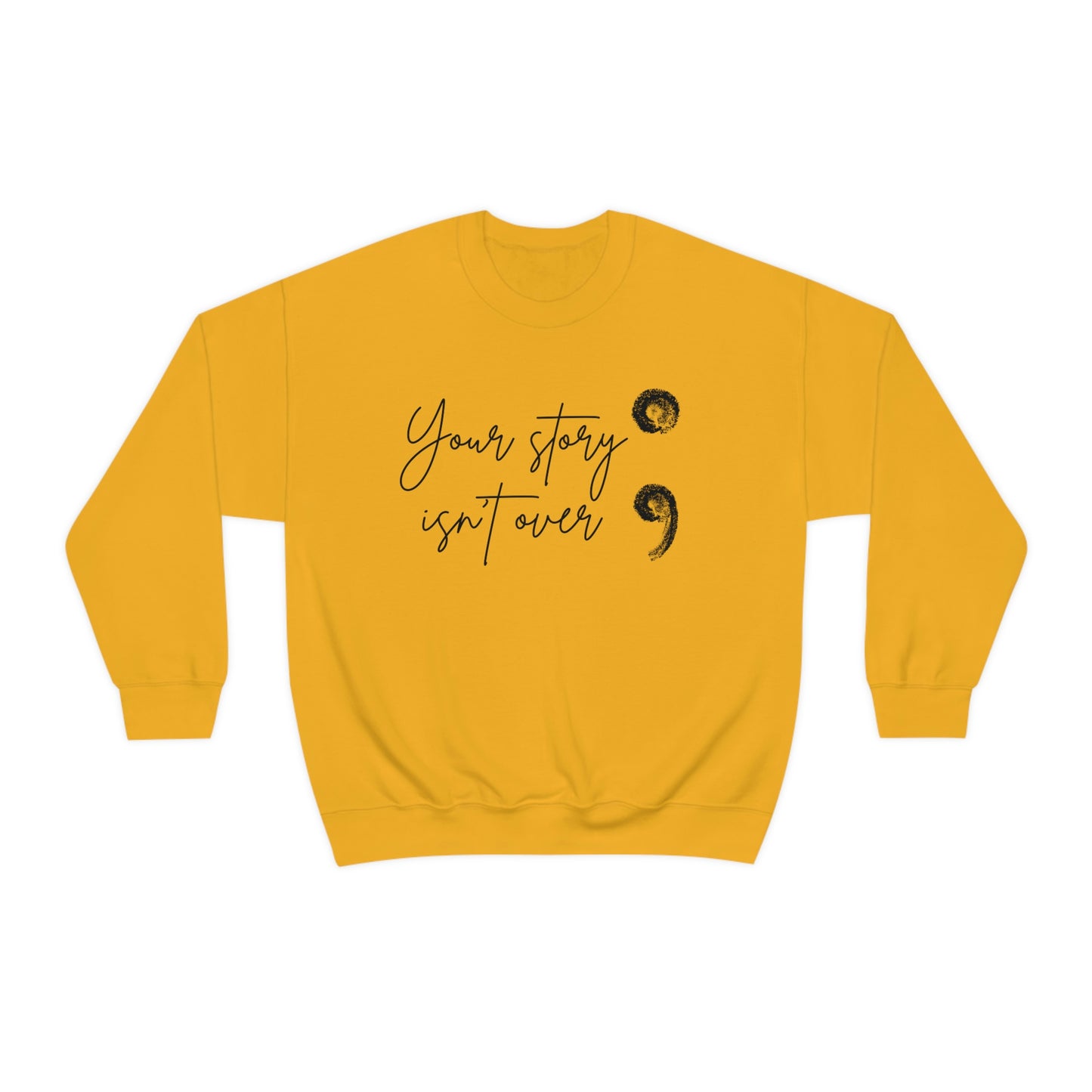 Your Story Isn’t Over Crew Neck Sweatshirt; Suicide Awareness Sweatshirt; Semicolon Sweatshirt