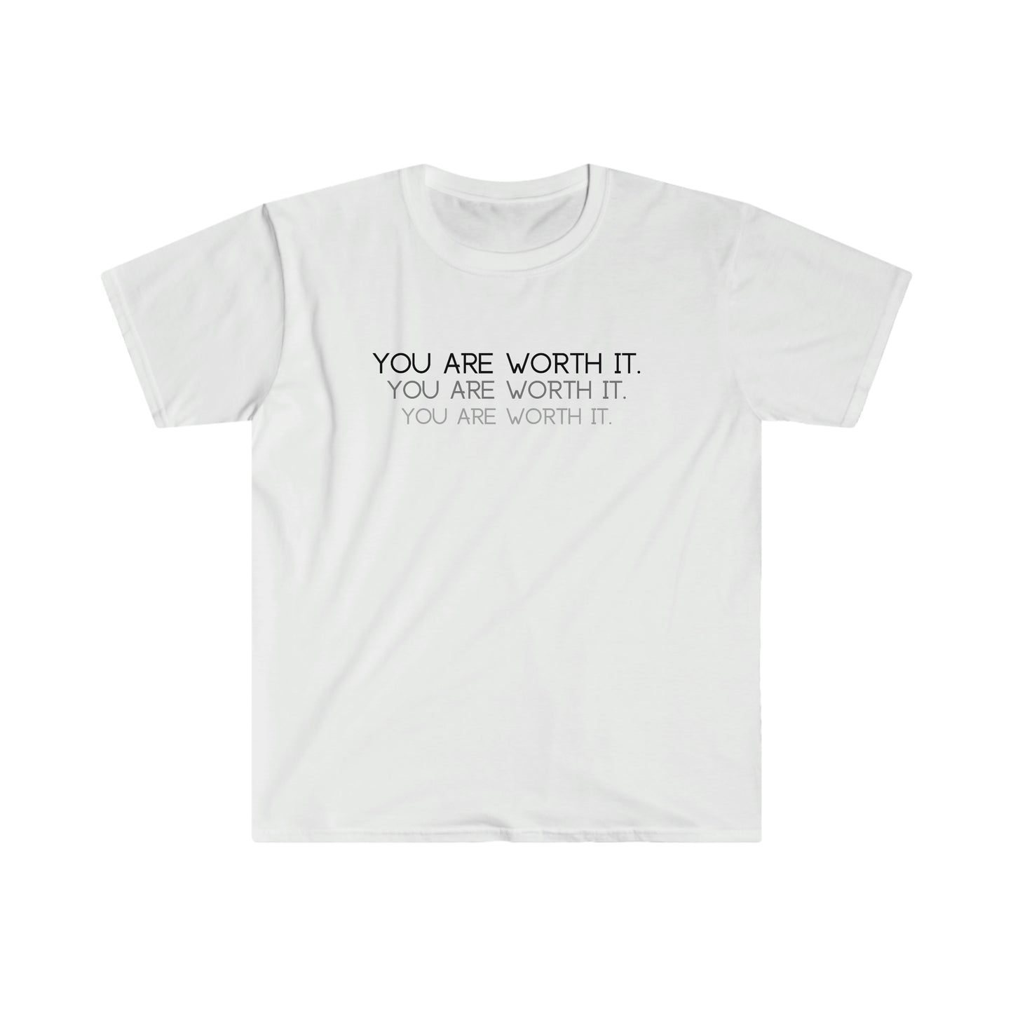 You are worth it T-Shirt; Shadow Text Unisex Soft Style T-Shirt