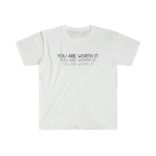 You are worth it T-Shirt; Shadow Text Unisex Soft Style T-Shirt