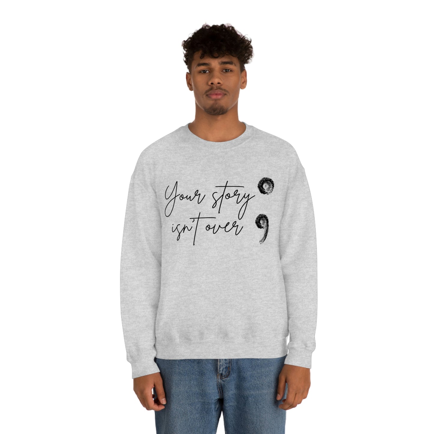 Your Story Isn’t Over Crew Neck Sweatshirt; Suicide Awareness Sweatshirt; Semicolon Sweatshirt