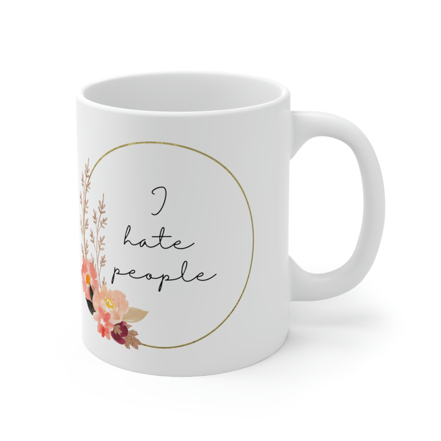 I Hate People Mug; 11oz Ceramic Coffee Cup; Pretty and Sarcastic Coffee Mug