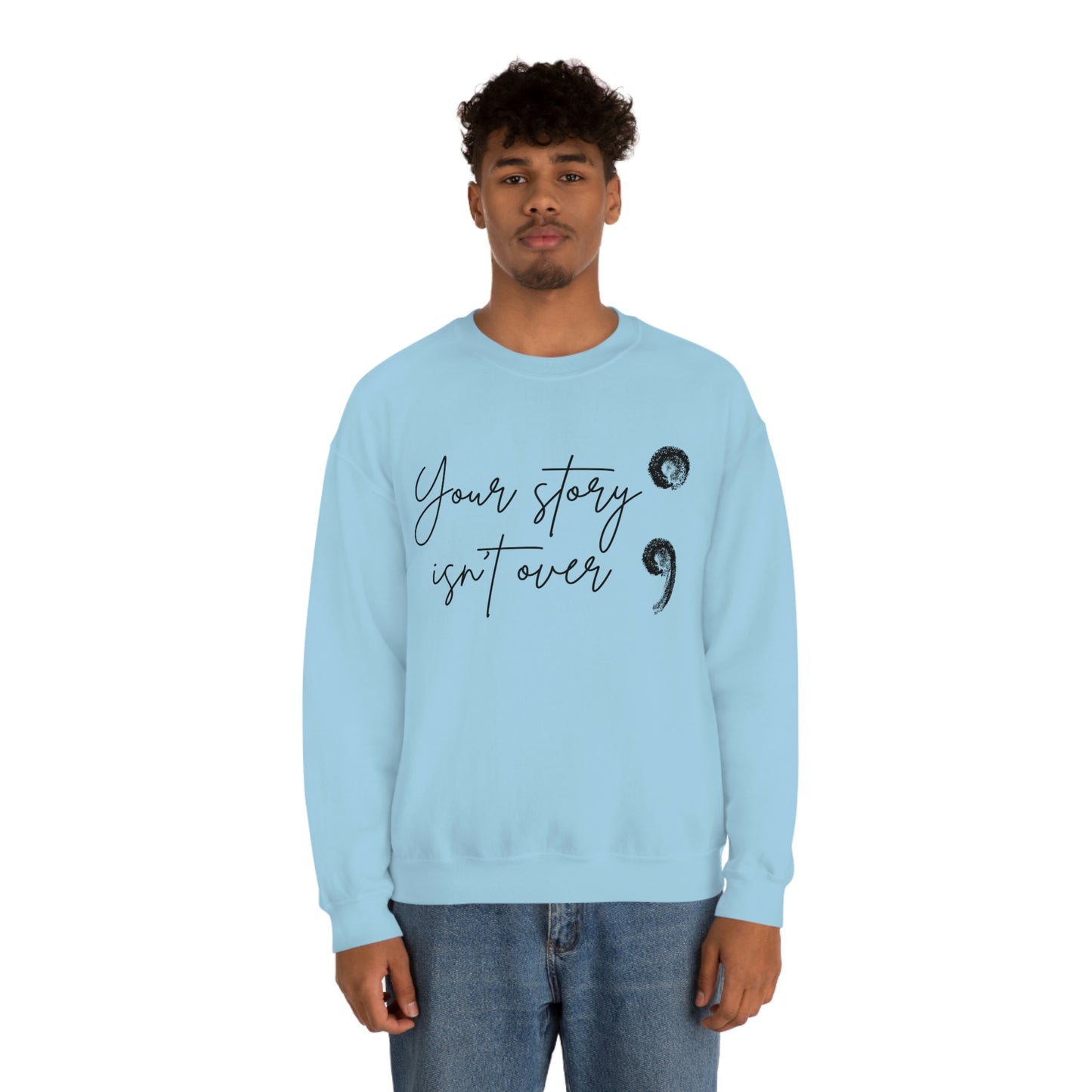 Your Story Isn’t Over Crew Neck Sweatshirt; Suicide Awareness Sweatshirt; Semicolon Sweatshirt