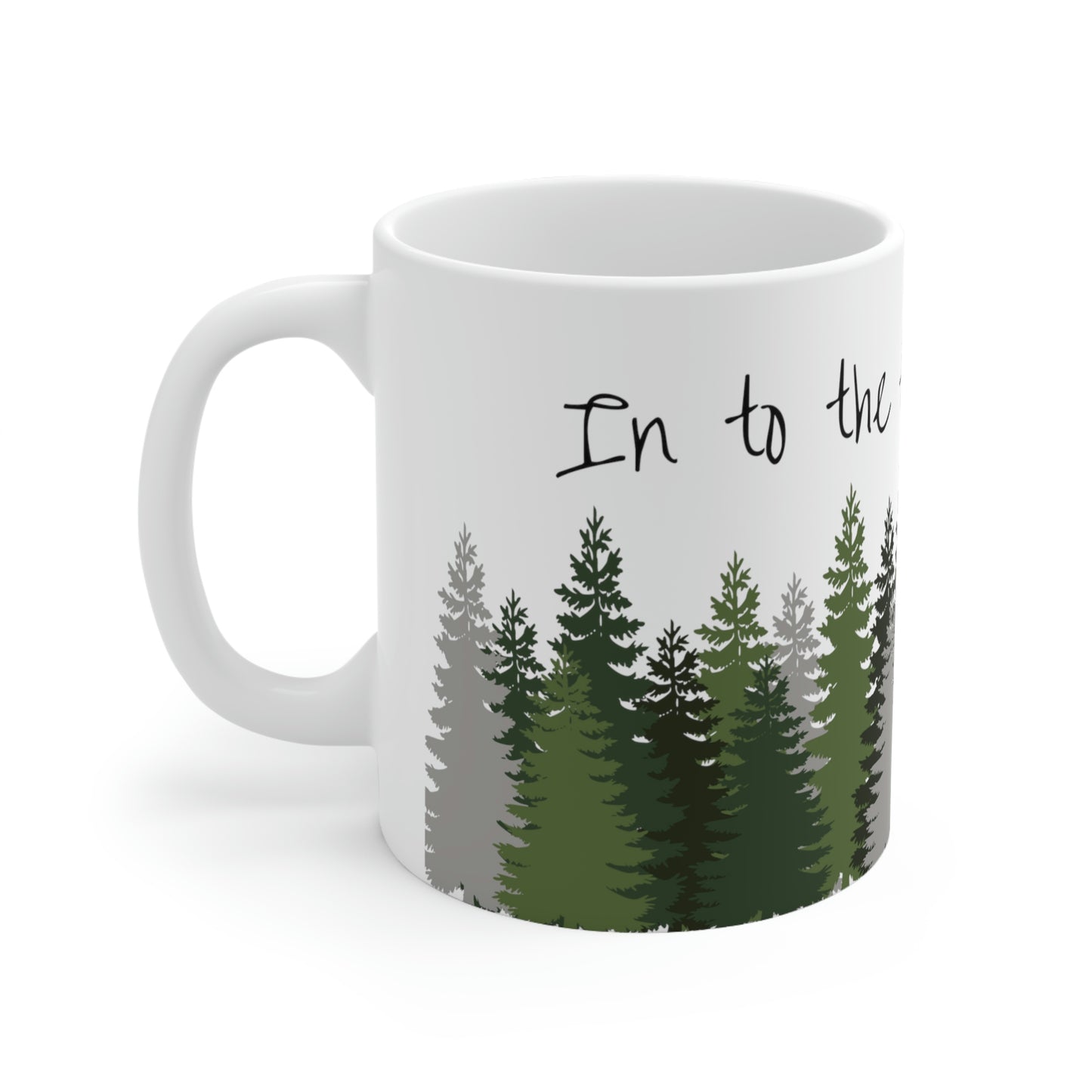 Into the forest I go... Mug; 11 oz Ceramic Coffee Cup; John Muir Quote Mug