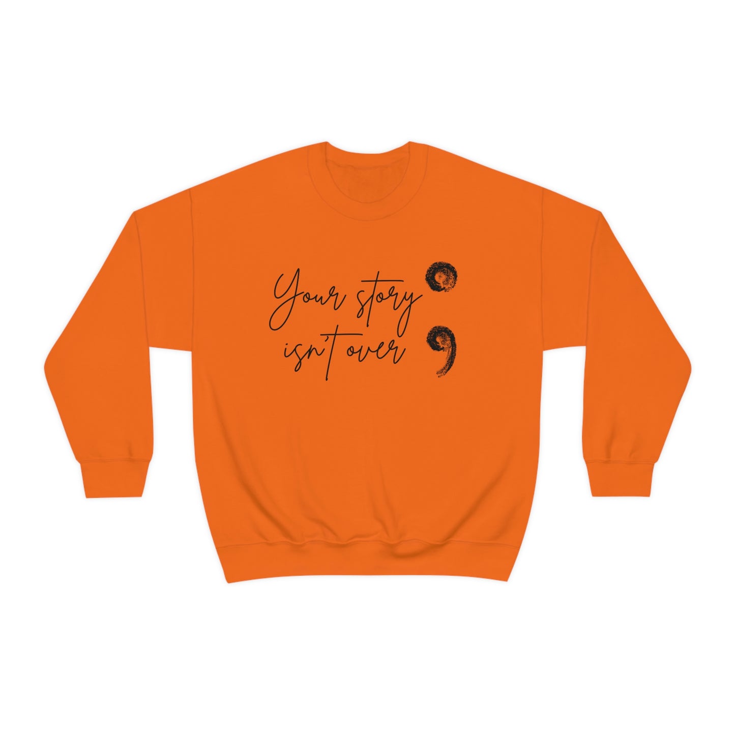 Your Story Isn’t Over Crew Neck Sweatshirt; Suicide Awareness Sweatshirt; Semicolon Sweatshirt