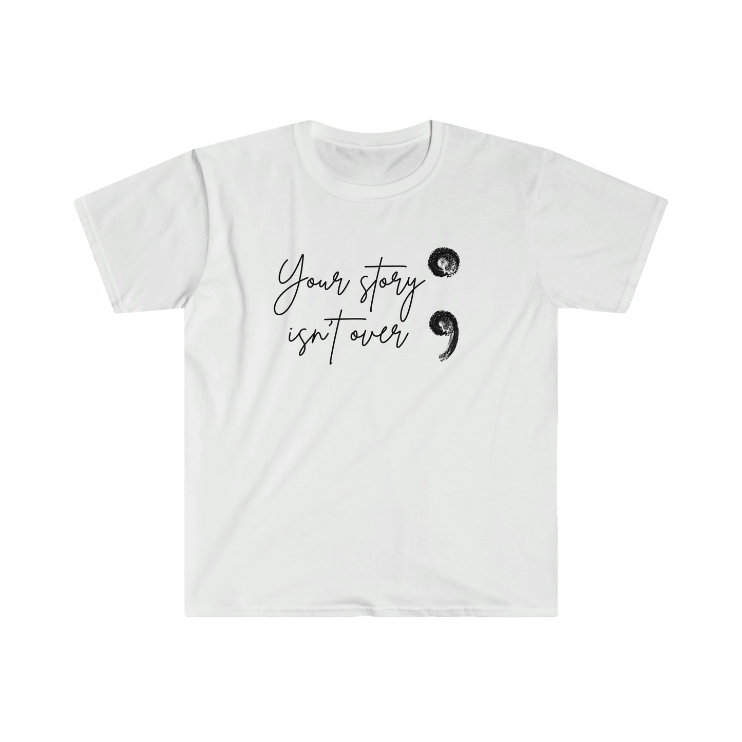 Your Story Isn't Over Softstyle T-Shirt; Suicide Awareness T-Shirt; Semicolon Shirt