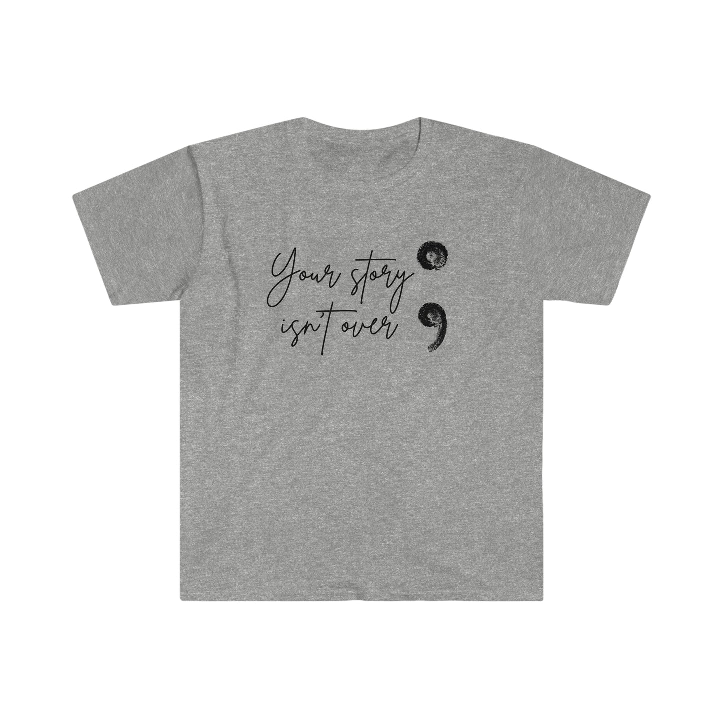 Your Story Isn't Over Softstyle T-Shirt; Suicide Awareness T-Shirt; Semicolon Shirt