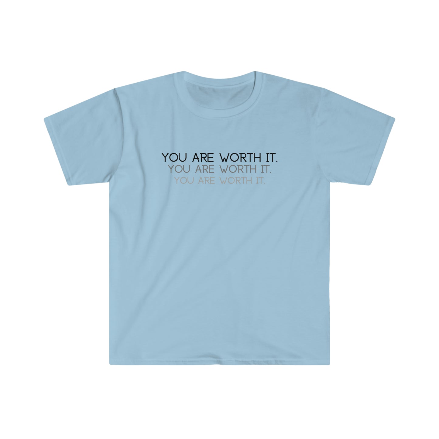 You are worth it T-Shirt; Shadow Text Unisex Soft Style T-Shirt