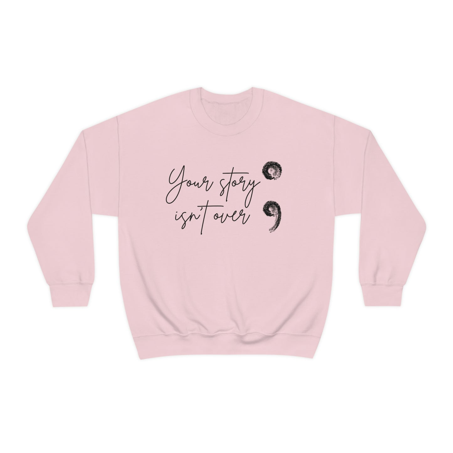 Your Story Isn’t Over Crew Neck Sweatshirt; Suicide Awareness Sweatshirt; Semicolon Sweatshirt