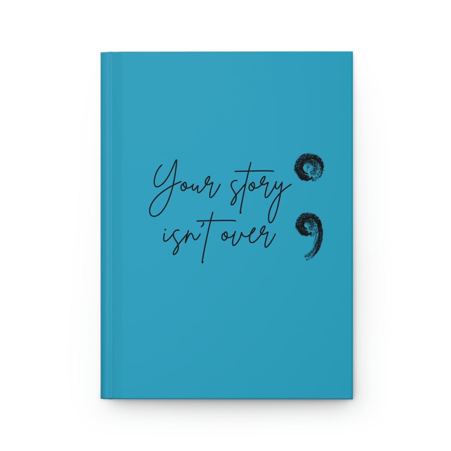 Your Story Isn't Over Semicolon Hardcover Journal; Lined Journal,