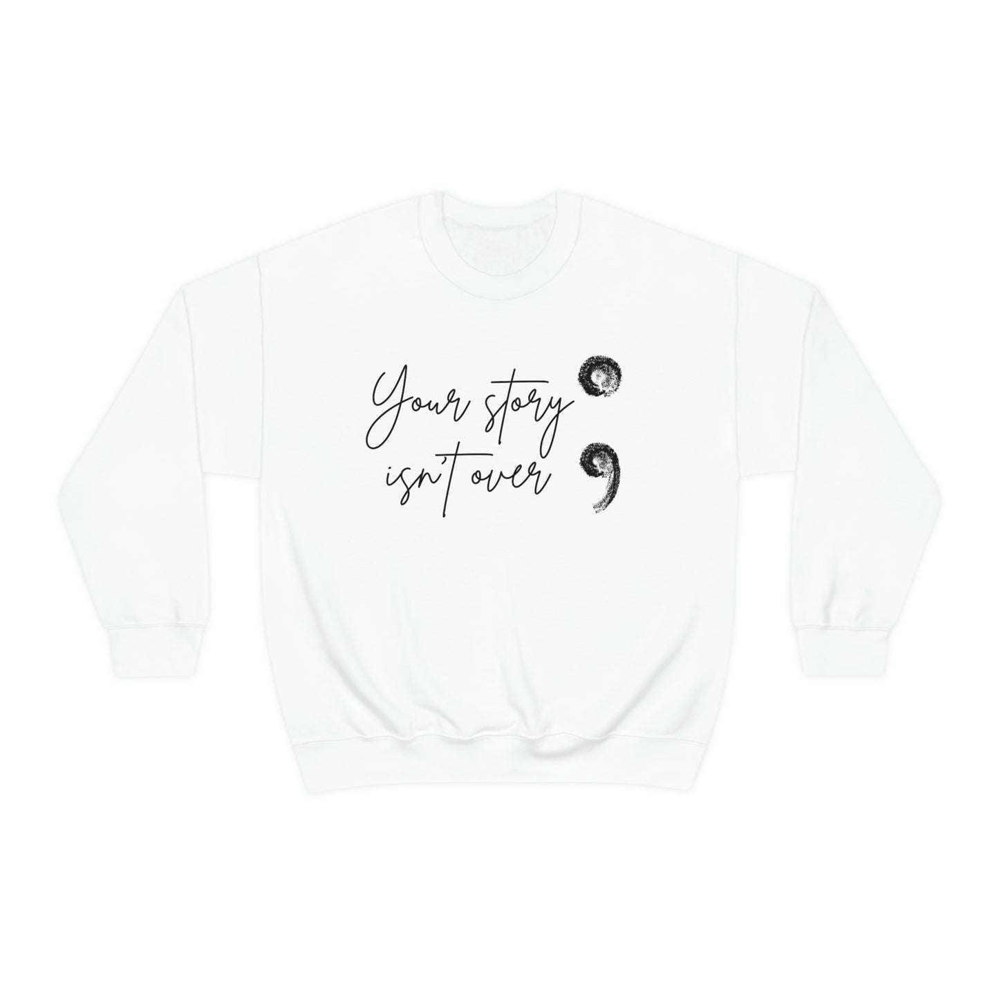 Your Story Isn’t Over Crew Neck Sweatshirt; Suicide Awareness Sweatshirt; Semicolon Sweatshirt