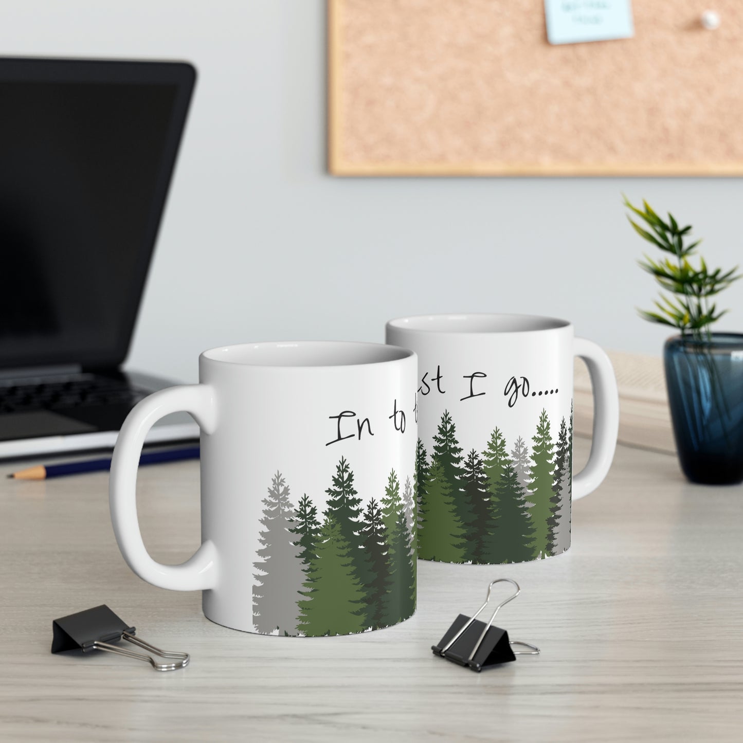 Into the forest I go... Mug; 11 oz Ceramic Coffee Cup; John Muir Quote Mug