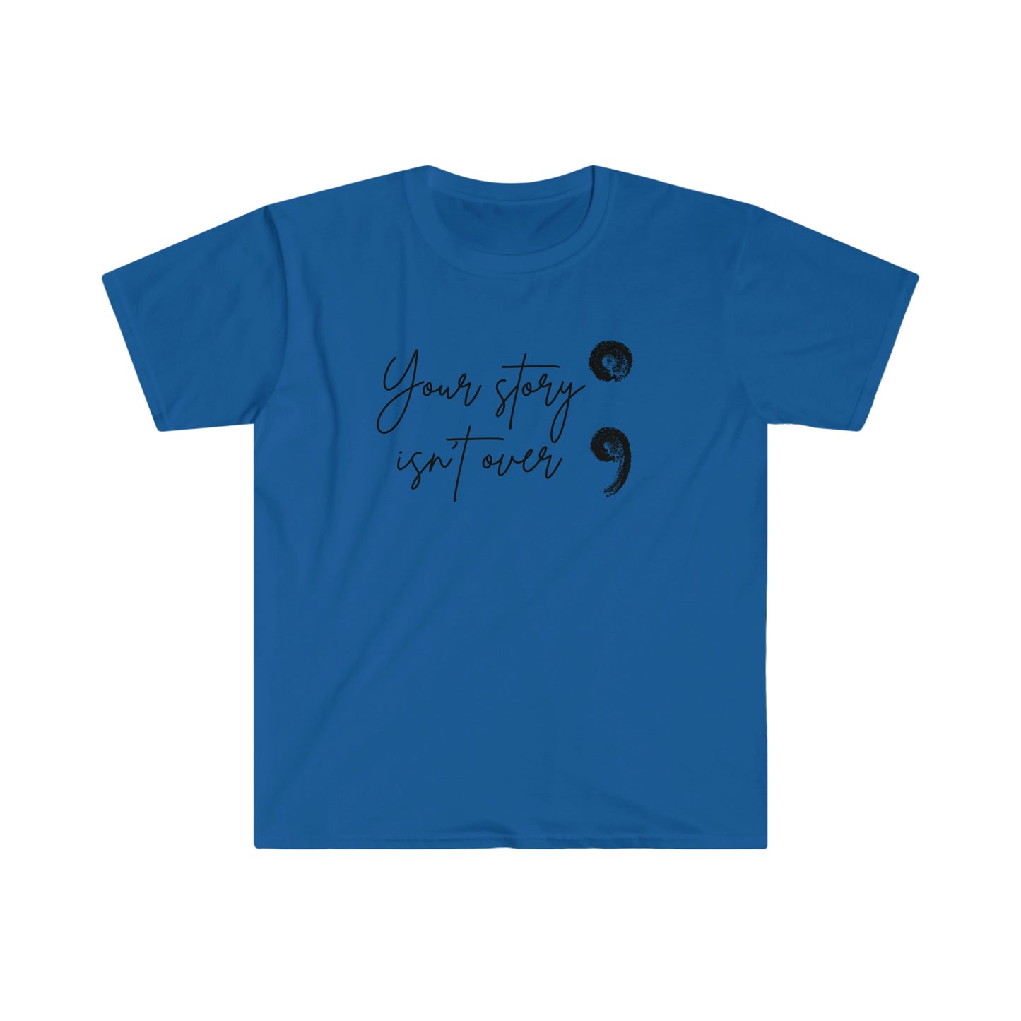 Your Story Isn't Over Softstyle T-Shirt; Suicide Awareness T-Shirt; Semicolon Shirt