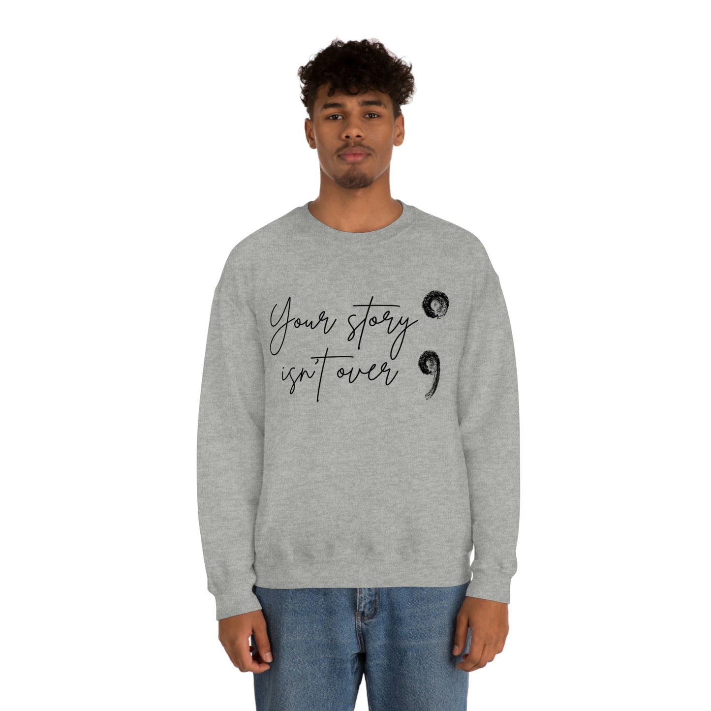 Your Story Isn’t Over Crew Neck Sweatshirt; Suicide Awareness Sweatshirt; Semicolon Sweatshirt