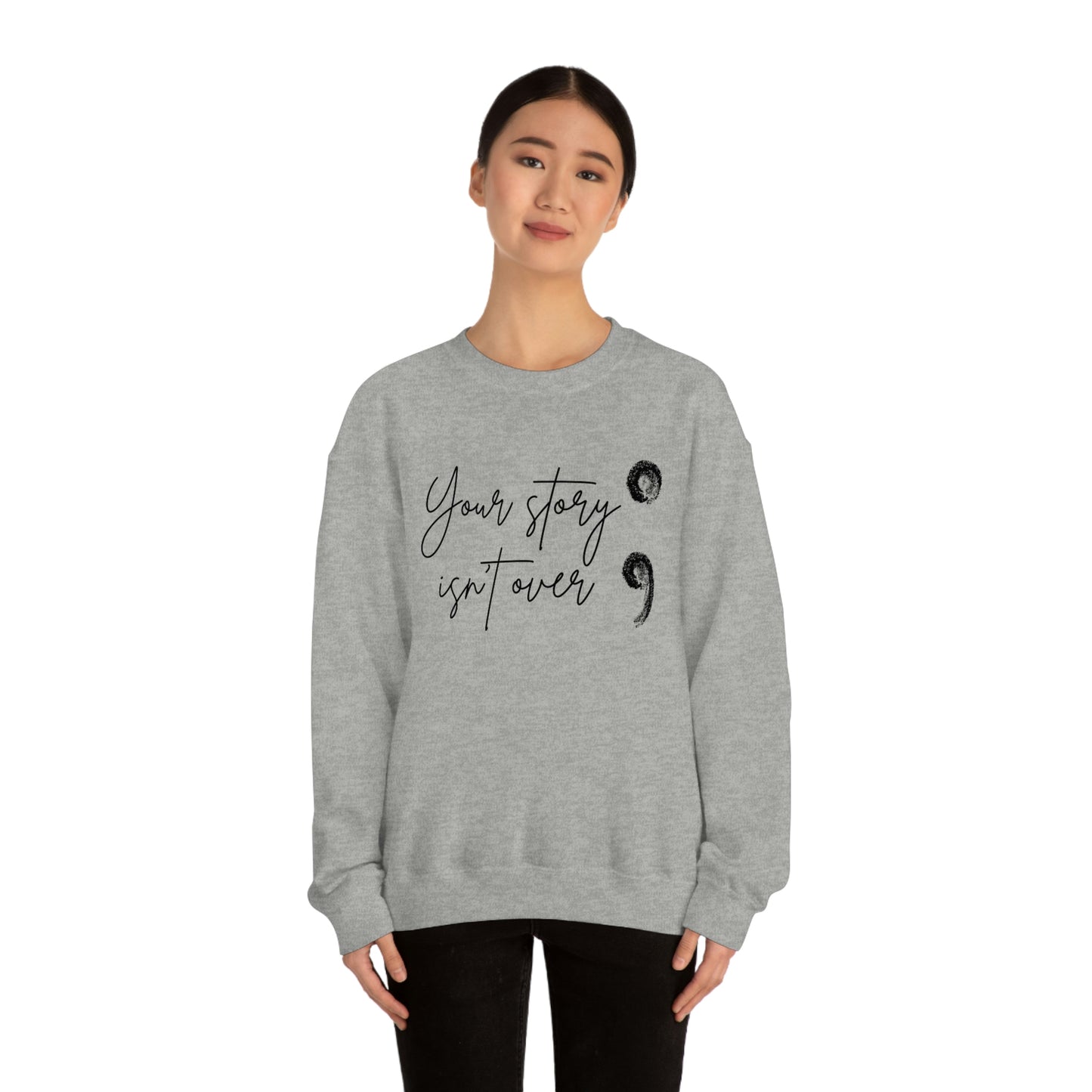 Your Story Isn’t Over Crew Neck Sweatshirt; Suicide Awareness Sweatshirt; Semicolon Sweatshirt