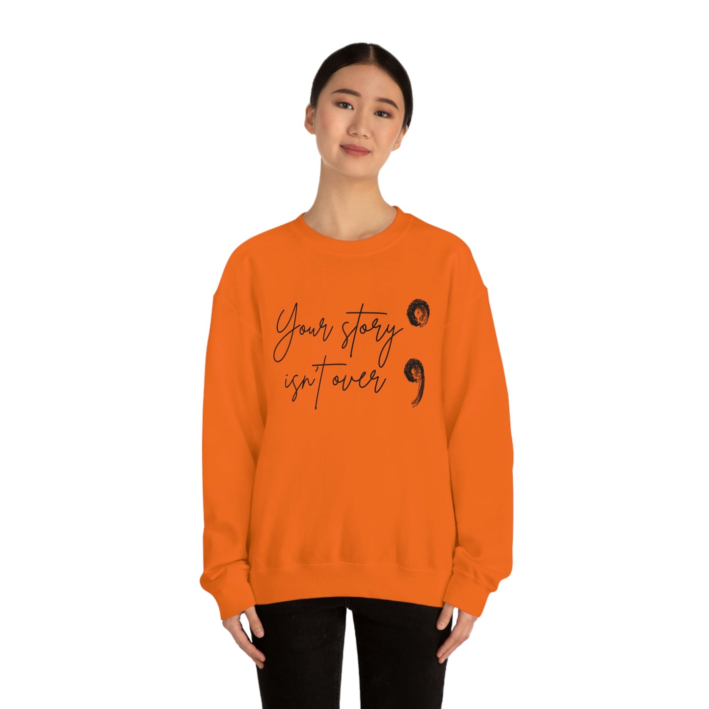 Your Story Isn’t Over Crew Neck Sweatshirt; Suicide Awareness Sweatshirt; Semicolon Sweatshirt