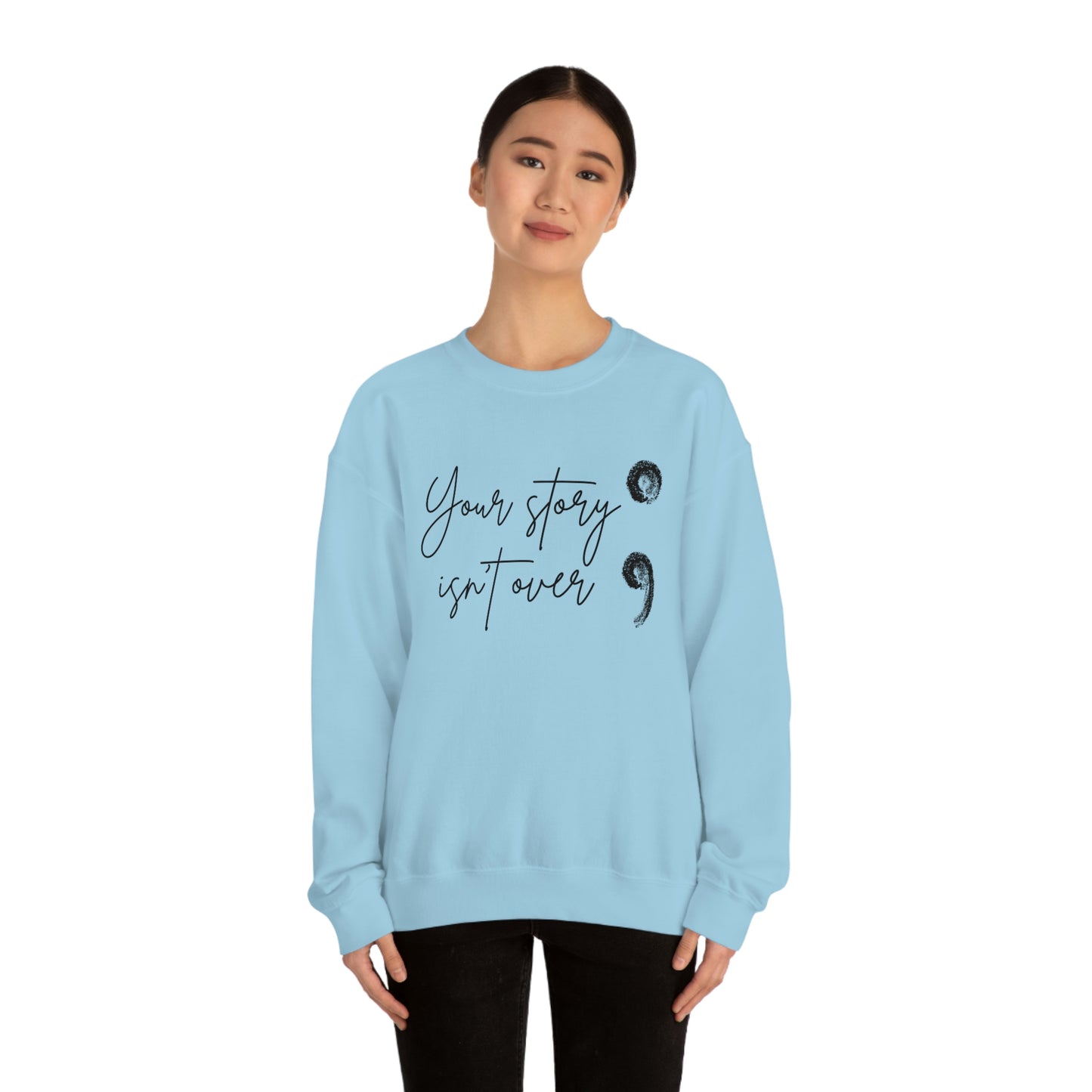 Your Story Isn’t Over Crew Neck Sweatshirt; Suicide Awareness Sweatshirt; Semicolon Sweatshirt